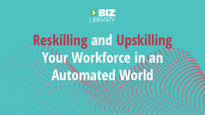 Reskilling and Upskilling Your Workforce in an Automated World